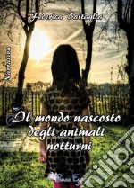 Il mondo nascosto degli animali notturni libro