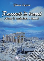 Racconti di trowel storie di archeologia e dintorni