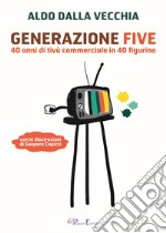 Generazione Five. 40 anni di tivù commerciale in 40 figurine libro