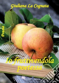 Io fruttivendola poetessa libro