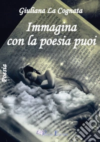 Immagina con la poesia puoi libro