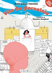 Vita da giornalaia. Nuova ediz.