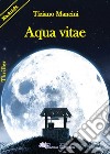Aqua vitae libro di Mancini Tiziano