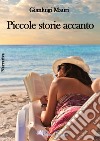 Piccole storie accanto libro di Mauri Gianluigi