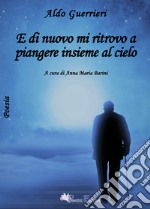 E di nuovo mi ritrovo a piangere insieme al cielo libro