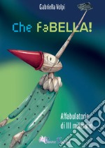 Che faBELLA! Affabulatorie di III millennio