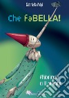 Che faBELLA! Affabulatorie di III millennio libro