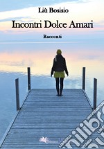 Incontri dolce amari libro