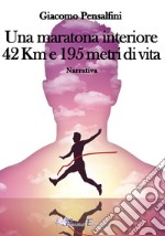 Una maratona interiore. 42 km e 195 metri di vita libro