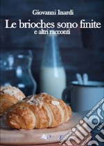 Le brioches sono finite e altri racconti libro