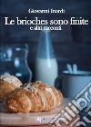 Le brioches sono finite e altri racconti libro di Inardi Giovanni