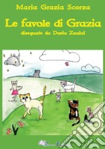 Le favole di Grazia. Ediz. illustrata libro