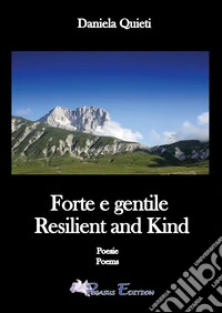 Forte e gentile. Resilient and kind libro