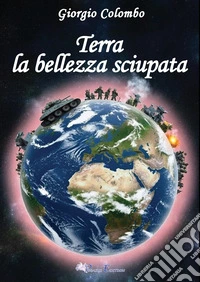 Terra. La bellezza sciupata libro