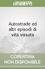 Autostrade ed altri episodi di vita vissuta libro