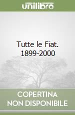 Tutte le Fiat. 1899-2000