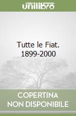 Tutte le Fiat. 1899-2000 libro