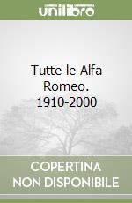 Tutte le Alfa Romeo. 1910-2000