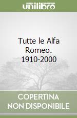 Tutte le Alfa Romeo. 1910-2000 libro