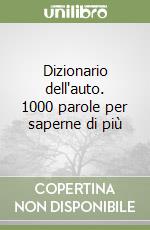 Dizionario dell'auto. 1000 parole per saperne di più libro