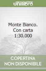 Monte Bianco. Con carta 1:30.000 libro