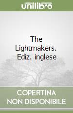 The Lightmakers. Ediz. inglese libro