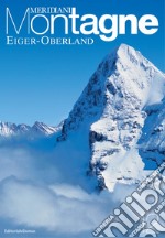 Eiger-Oberland. Con cartina libro