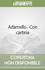 Adamello. Con cartina libro