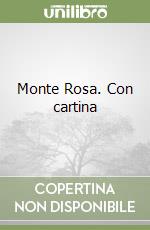 Monte Rosa. Con cartina libro