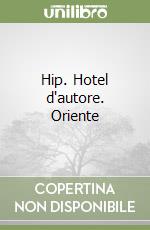 Hip. Hotel d'autore. Oriente