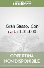 Gran Sasso. Con carta 1:35.000 libro