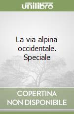 La via alpina occidentale. Speciale libro