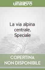 La via alpina centrale. Speciale libro
