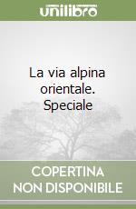 La via alpina orientale. Speciale libro