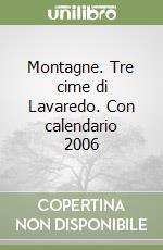 Montagne. Tre cime di Lavaredo. Con calendario 2006 libro