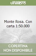 Monte Rosa. Con carta 1:50.000 libro