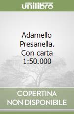 Adamello Presanella. Con carta 1:50.000 libro