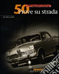 Cinquanta prove su strada dal 1956 al 1963. Quattroruote libro