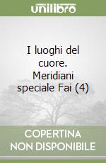 I luoghi del cuore. Meridiani speciale Fai (4) libro