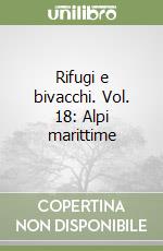 Rifugi e bivacchi. Vol. 18: Alpi marittime libro