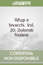 Rifugi e bivacchi. Vol. 20: Dolomiti friulane libro