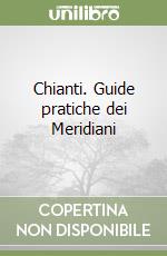 Chianti. Guide pratiche dei Meridiani libro