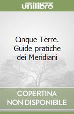 Cinque Terre. Guide pratiche dei Meridiani libro