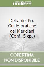 Delta del Po. Guide pratiche dei Meridiani (Conf. 5 cp.) libro