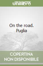 On the road. Puglia libro