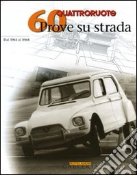 Sessanta prove su strada dal 1964-1968. Quattroruote. Ediz. illustrata libro