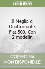 Il Meglio di Quattroruote. Fiat 500. Con 2 modellini libro