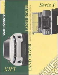 Land Rover. 1948-2008: sessant'anni d'avventura. Ediz. illustrata libro