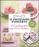 Il cucchiaino d'argento. Vol. 2: 100 piatti gustosi per il tuo bambino. Da 6 a 10 anni libro