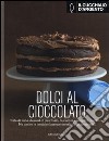 Il Cucchiaio d'Argento. Dolci al cioccolato. Ediz. illustrata libro